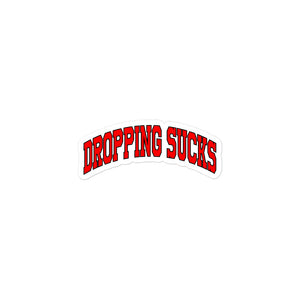 Dropping Sucks Sticker