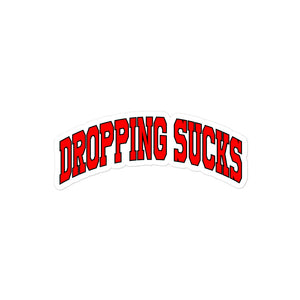 Dropping Sucks Sticker