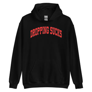 Dropping Sucks Hoodie