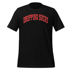 Dropping Sucks T-Shirt