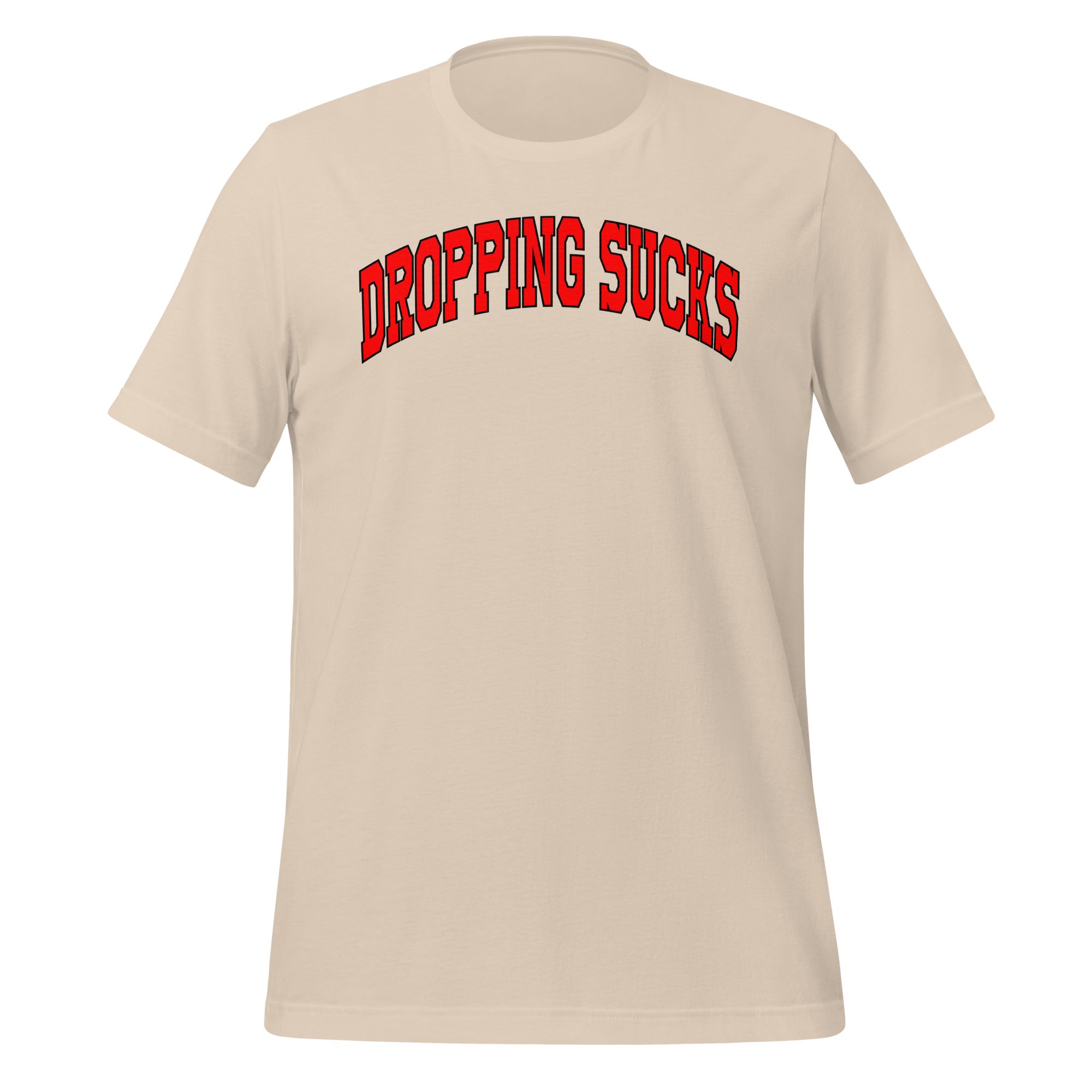 Dropping Sucks T-Shirt